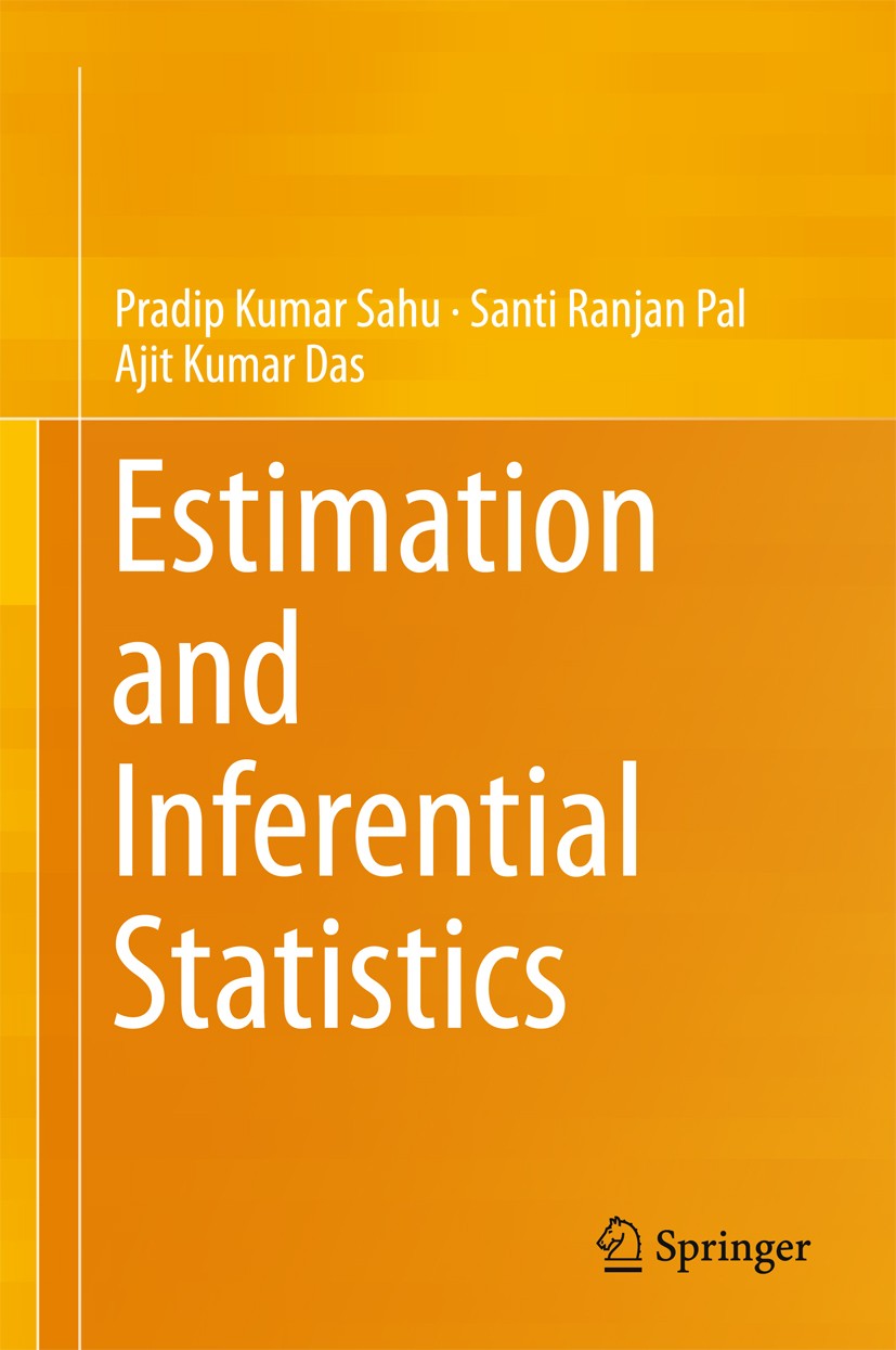 Titlebook: Estimation and Inferential Statistics; Pradip Kumar Sahu,Santi Ranjan Pal,Ajit Kumar Das Textbook 2015 Springer India 2015 Methods of Esti Titlebook: Estimation and Inferential Statistics; Pradip Kumar Sahu,Santi Ranjan Pal,Ajit Kumar Das Textbook 2015 Springer India 2015 Methods of Esti