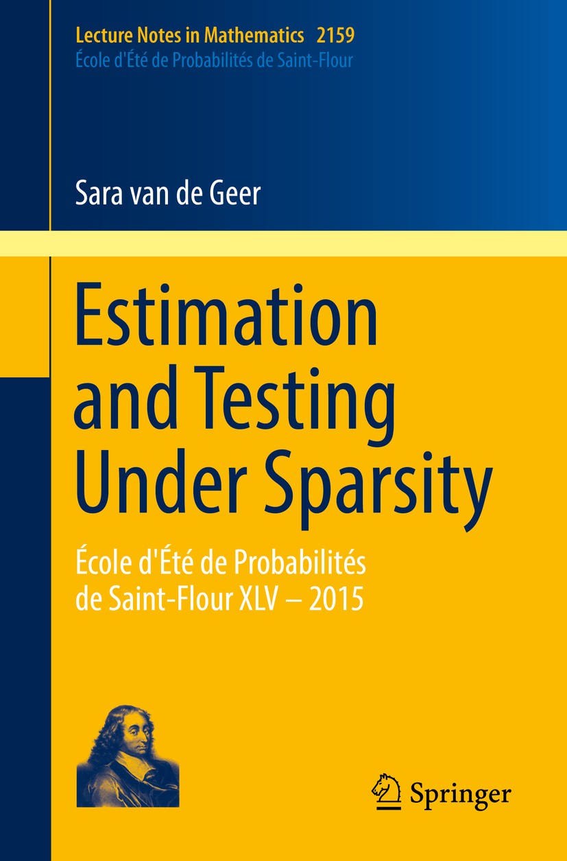 Titlebook: Estimation and Testing Under Sparsity; École d‘Été de Proba Sara van de Geer Book 2016 Springer International Publishing Switzerland 2016 6 Titlebook: Estimation and Testing Under Sparsity; École d‘Été de Proba Sara van de Geer Book 2016 Springer International Publishing Switzerland 2016 6