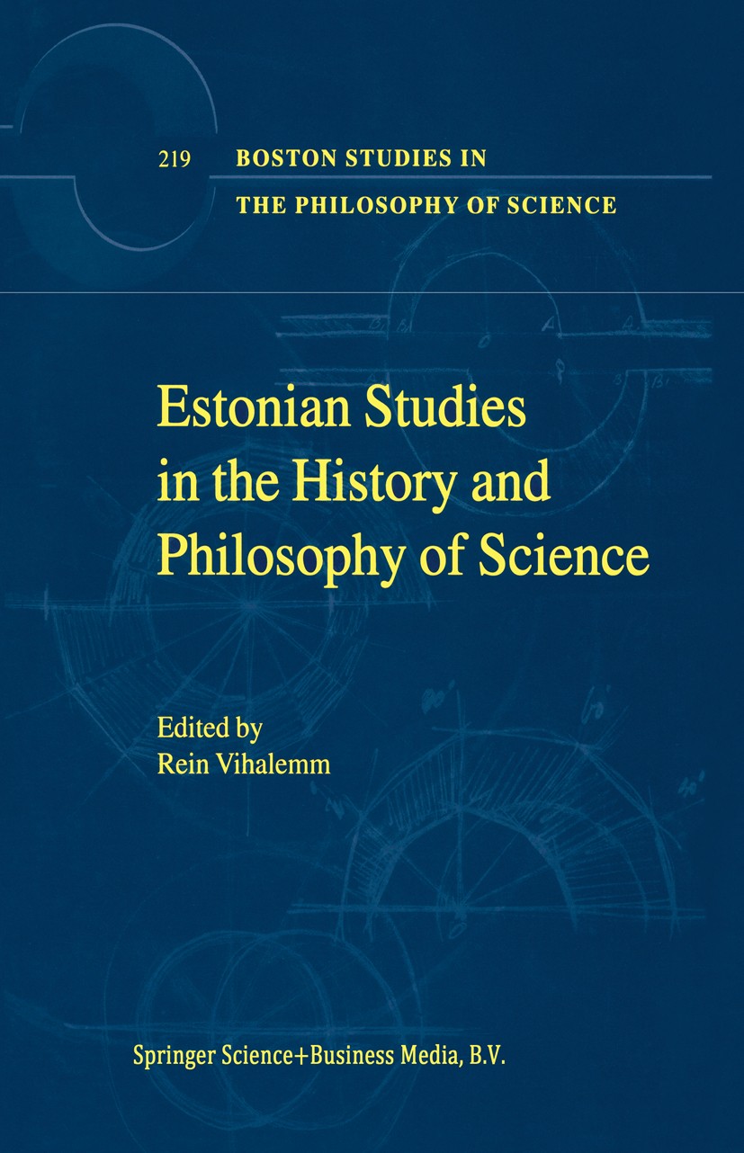Titlebook: Estonian Studies in the History and Philosophy of Science; Rein Vihalemm Book 2001 Springer Science+Business Media Dordrecht 2001 Europe.T Titlebook: Estonian Studies in the History and Philosophy of Science; Rein Vihalemm Book 2001 Springer Science+Business Media Dordrecht 2001 Europe.T
