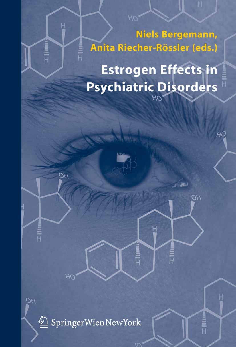 Titlebook: Estrogen Effects in Psychiatric Disorders; Niels Bergemann,Anita Riecher-Rössler Book 2005 Springer-Verlag Vienna 2005 Alzheimer.Depressio Titlebook: Estrogen Effects in Psychiatric Disorders; Niels Bergemann,Anita Riecher-Rössler Book 2005 Springer-Verlag Vienna 2005 Alzheimer.Depressio