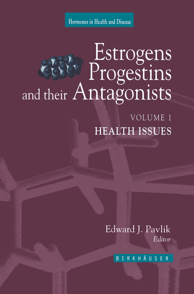 Titlebook: Estrogens, Progestins, and Their Antagonists; Health Issues Edward J. Pavlik Book 1997 Birkhäuser Boston 1997 DNA.biology.cancer.carcinoma. Titlebook: Estrogens, Progestins, and Their Antagonists; Health Issues Edward J. Pavlik Book 1997 Birkhäuser Boston 1997 DNA.biology.cancer.carcinoma.
