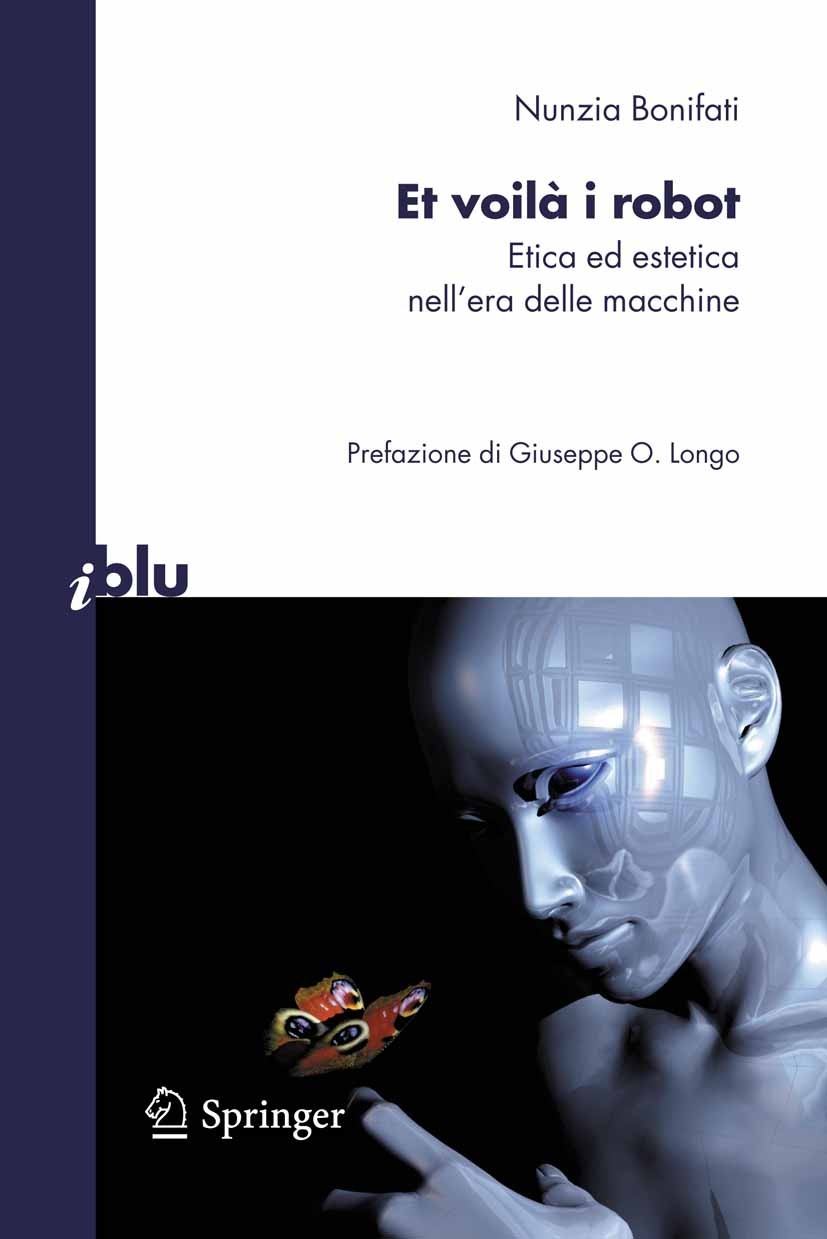 Titlebook: Et voilà i robot; Etica ed estetica ne Nunzia Bonifati Book 2010 Springer-Verlag Milan 2010 autonom.intelligence.intelligenza artificiale.r Titlebook: Et voilà i robot; Etica ed estetica ne Nunzia Bonifati Book 2010 Springer-Verlag Milan 2010 autonom.intelligence.intelligenza artificiale.r