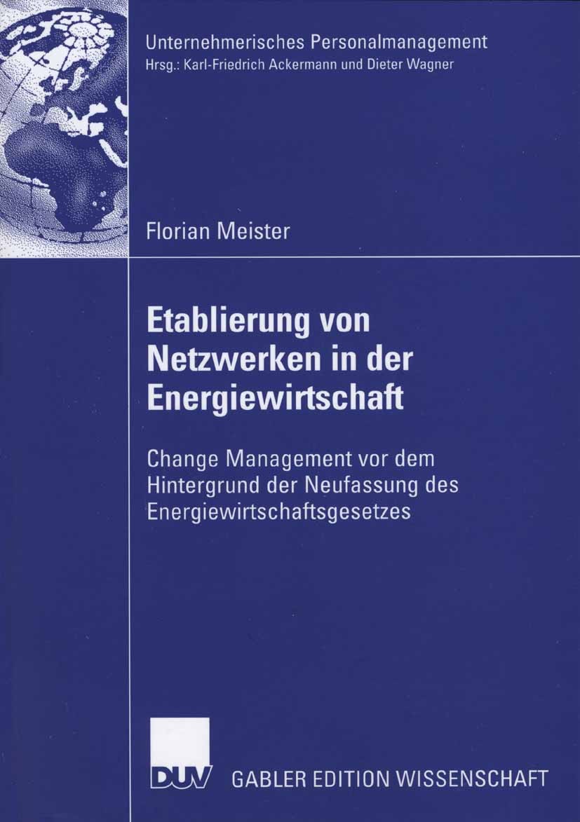 Titlebook: Etablierung von Netzwerken in der Energiewirtschaft; Change Management vo Florian Meister Book 2007 Gabler Verlag | Springer Fachmedien Wie Titlebook: Etablierung von Netzwerken in der Energiewirtschaft; Change Management vo Florian Meister Book 2007 Gabler Verlag | Springer Fachmedien Wie