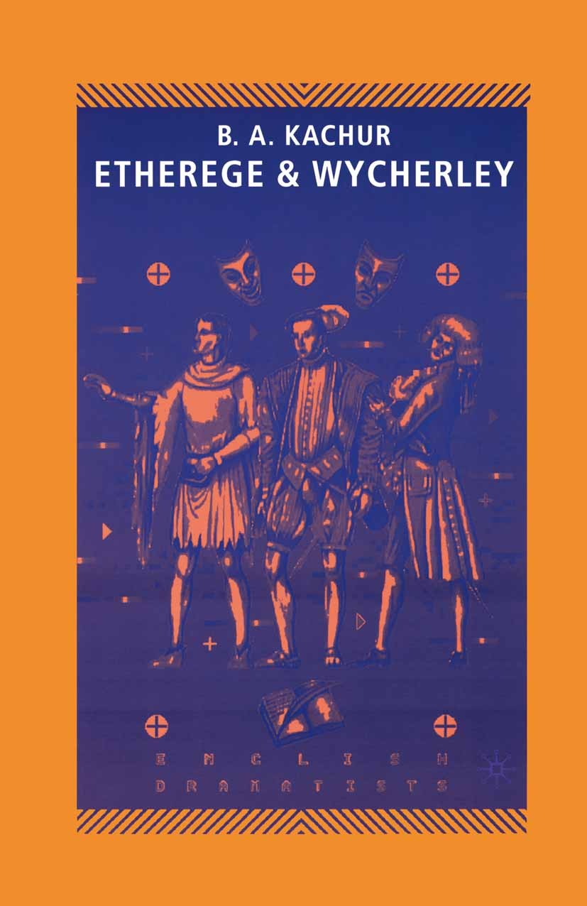 Titlebook: Etherege and Wycherley; B. A. Kachur Textbook 2004Latest edition The Editor(s) (if applicable) and The Author(s) 2004 drama.dramatist.Grea Titlebook: Etherege and Wycherley; B. A. Kachur Textbook 2004Latest edition The Editor(s) (if applicable) and The Author(s) 2004 drama.dramatist.Grea