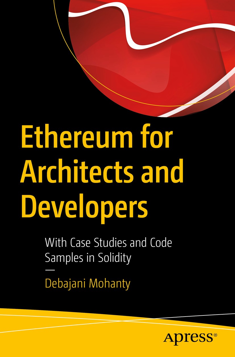 Titlebook: Ethereum for Architects and Developers; With Case Studies an Debajani Mohanty Book 2018 Debajani Mohanty 2018 Ethereum.Solidify.Blockchain. Titlebook: Ethereum for Architects and Developers; With Case Studies an Debajani Mohanty Book 2018 Debajani Mohanty 2018 Ethereum.Solidify.Blockchain.