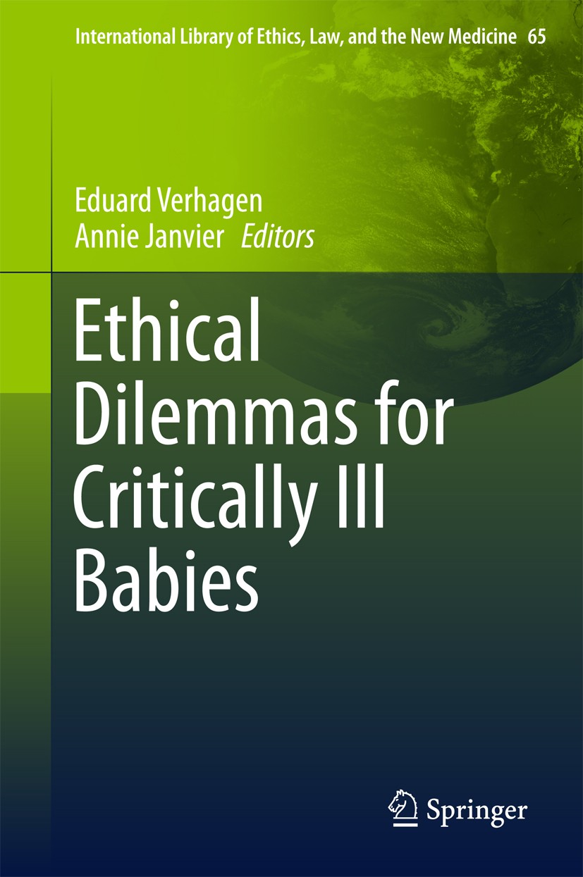 Titlebook: Ethical Dilemmas for Critically Ill Babies; Eduard Verhagen,Annie Janvier Book 2016 Springer Science+Business Media Dordrecht 2016 legal a Titlebook: Ethical Dilemmas for Critically Ill Babies; Eduard Verhagen,Annie Janvier Book 2016 Springer Science+Business Media Dordrecht 2016 legal a