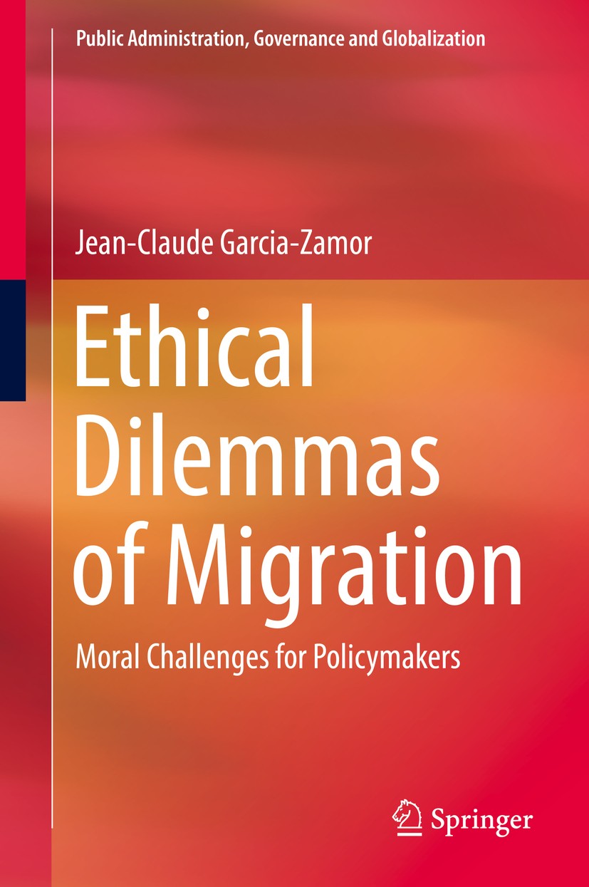 Titlebook: Ethical Dilemmas of Migration; Moral Challenges for Jean-Claude Garcia-Zamor Book 2018 Springer International Publishing AG, part of Spring Titlebook: Ethical Dilemmas of Migration; Moral Challenges for Jean-Claude Garcia-Zamor Book 2018 Springer International Publishing AG, part of Spring