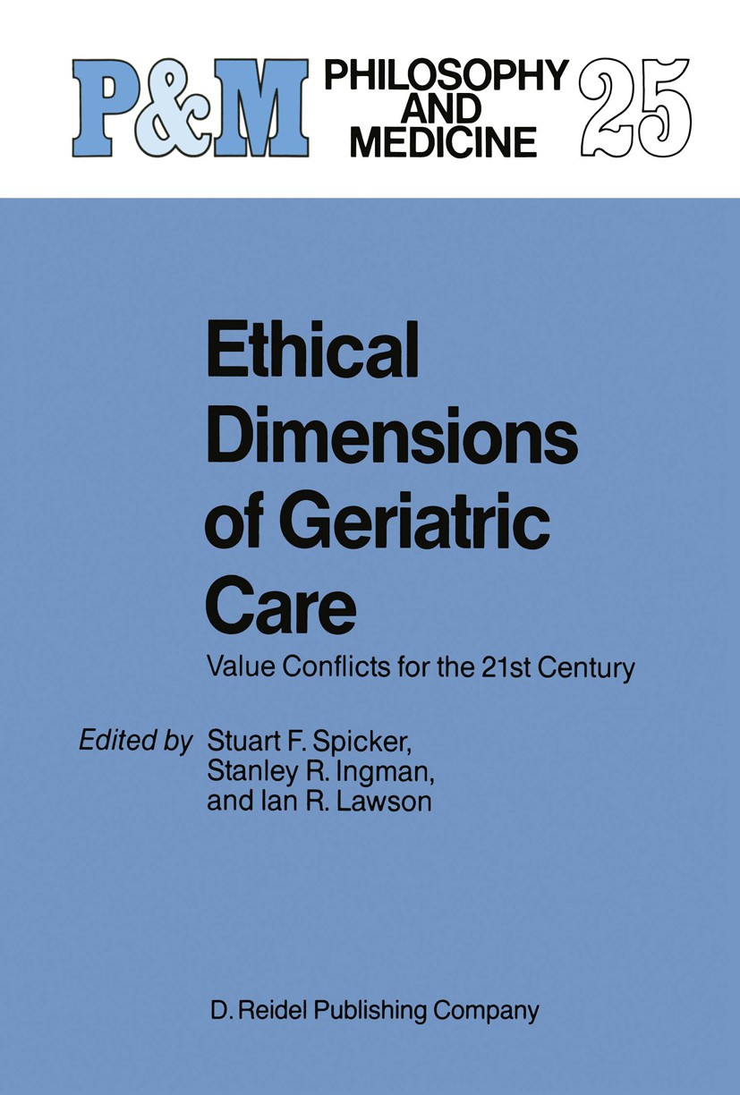 Titlebook: Ethical Dimensions of Geriatric Care; Value Conflicts for Stuart F. Spicker (Professor of Community Medicine Book 19871st edition D. Reide Titlebook: Ethical Dimensions of Geriatric Care; Value Conflicts for Stuart F. Spicker (Professor of Community Medicine Book 19871st edition D. Reide