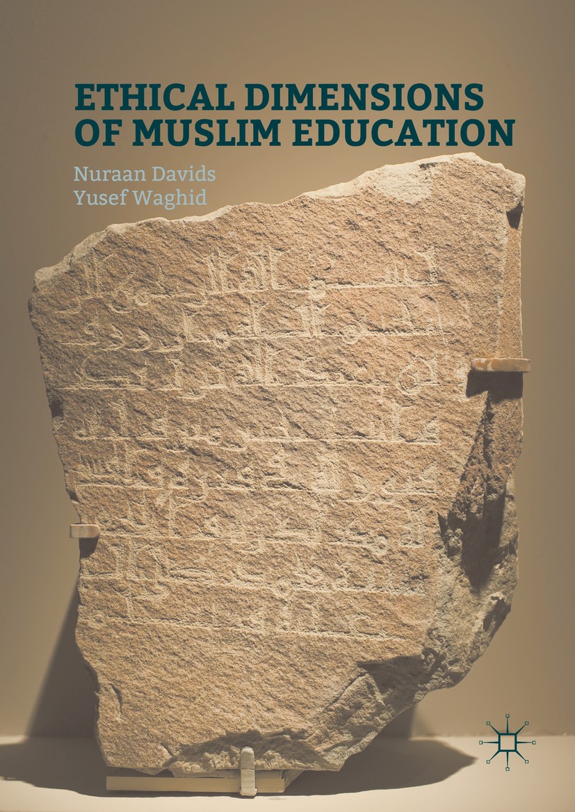 Titlebook: Ethical Dimensions of Muslim Education; Nuraan Davids,Yusef Waghid Book 2016 The Editor(s) (if applicable) and The Author(s) 2016 Religiou Titlebook: Ethical Dimensions of Muslim Education; Nuraan Davids,Yusef Waghid Book 2016 The Editor(s) (if applicable) and The Author(s) 2016 Religiou