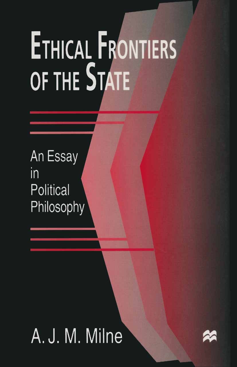 Titlebook: Ethical Frontiers of the State; A. J. M. Milne Book 1998 Palgrave Macmillan, a division of Macmillan Publishers Limited 1998 conflict.demo Titlebook: Ethical Frontiers of the State; A. J. M. Milne Book 1998 Palgrave Macmillan, a division of Macmillan Publishers Limited 1998 conflict.demo