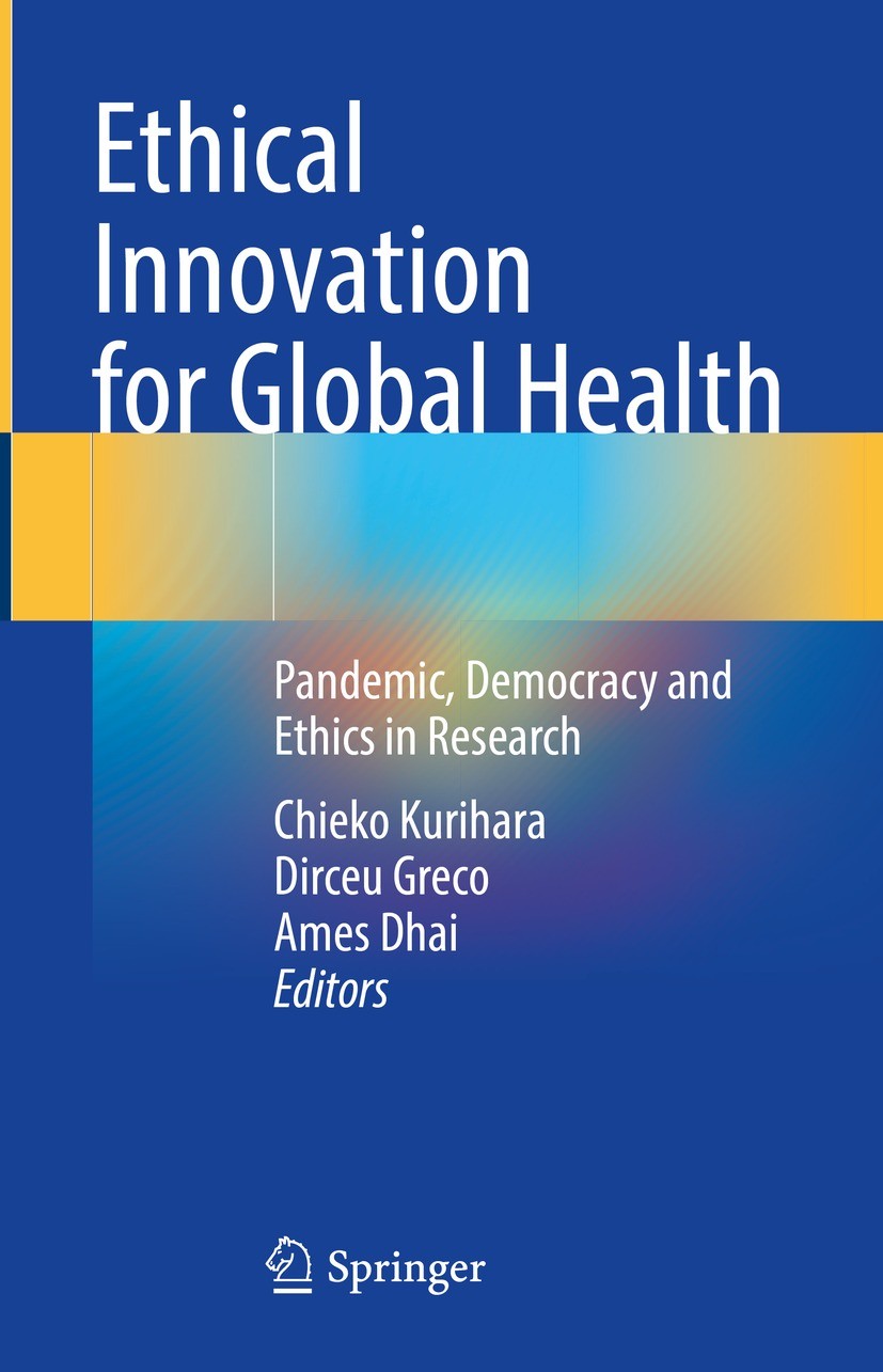 Titlebook: Ethical Innovation for Global Health; Pandemic, Democracy Chieko Kurihara,Dirceu Greco,Ames Dhai Book 2023 The Editor(s) (if applicable) a Titlebook: Ethical Innovation for Global Health; Pandemic, Democracy Chieko Kurihara,Dirceu Greco,Ames Dhai Book 2023 The Editor(s) (if applicable) a