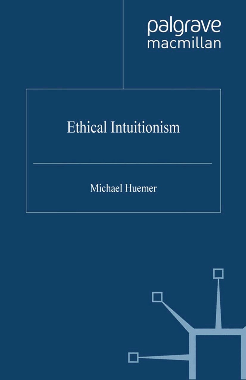 Titlebook: Ethical Intuitionism; Michael Huemer Book 2005 Palgrave Macmillan, a division of Macmillan Publishers Limited 2005 cognitivism.ethics.mora Titlebook: Ethical Intuitionism; Michael Huemer Book 2005 Palgrave Macmillan, a division of Macmillan Publishers Limited 2005 cognitivism.ethics.mora