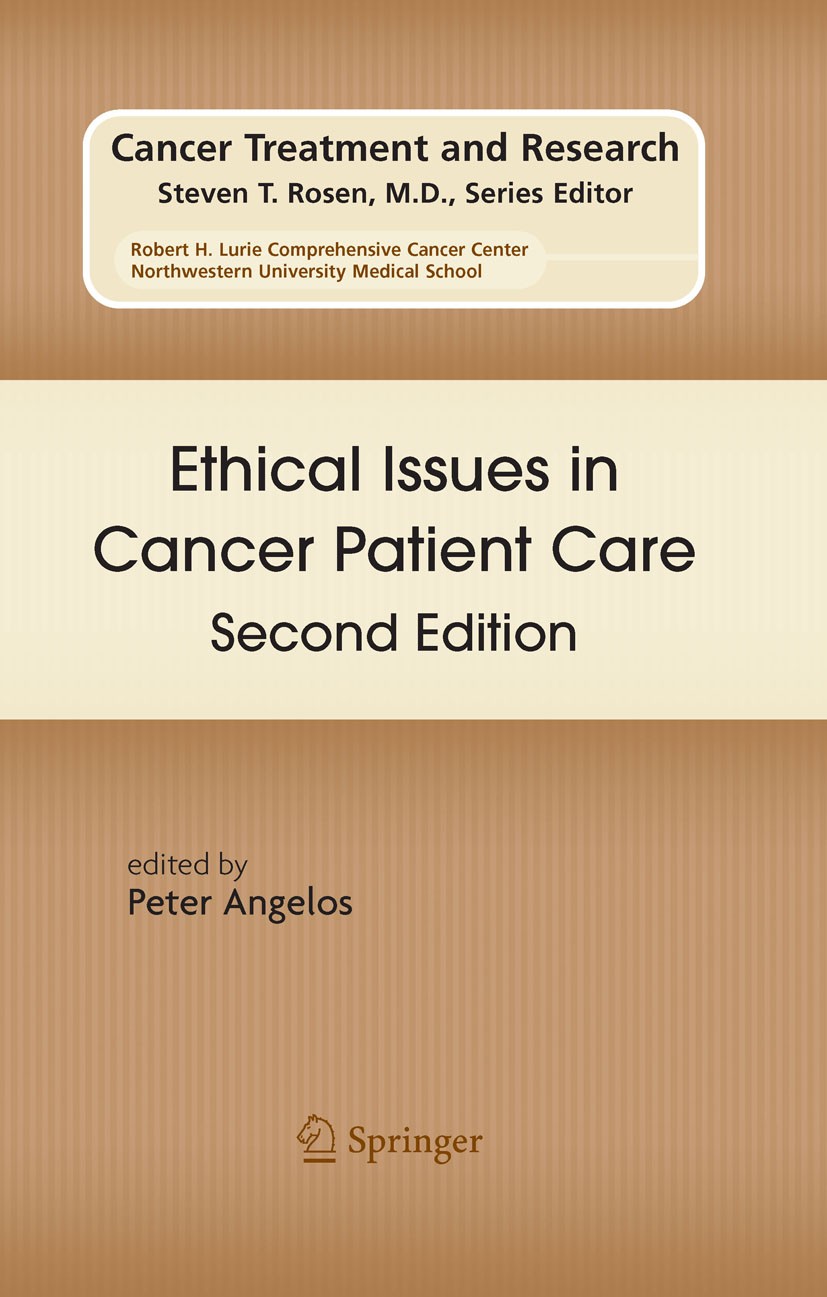 Titlebook: Ethical Issues in Cancer Patient Care; Peter Angelos Book 2008Latest edition Springer-Verlag US 2008 Clinical Trials.Cultural Issues.Ethic Titlebook: Ethical Issues in Cancer Patient Care; Peter Angelos Book 2008Latest edition Springer-Verlag US 2008 Clinical Trials.Cultural Issues.Ethic