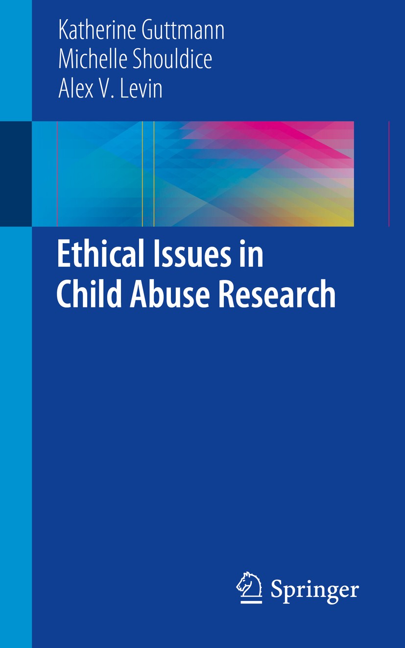 Titlebook: Ethical Issues in Child Abuse Research; Katherine Guttmann,Michelle Shouldice,Alex V. Levi Book 2019 Springer Nature Switzerland AG 2019 c Titlebook: Ethical Issues in Child Abuse Research; Katherine Guttmann,Michelle Shouldice,Alex V. Levi Book 2019 Springer Nature Switzerland AG 2019 c
