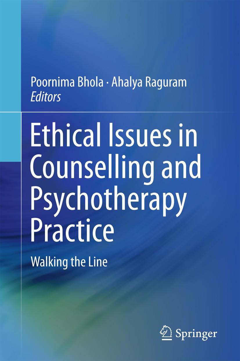 Titlebook: Ethical Issues in Counselling and Psychotherapy Practice; Walking the Line Poornima Bhola,Ahalya Raguram Book 2016 Springer Science+Busines Titlebook: Ethical Issues in Counselling and Psychotherapy Practice; Walking the Line Poornima Bhola,Ahalya Raguram Book 2016 Springer Science+Busines