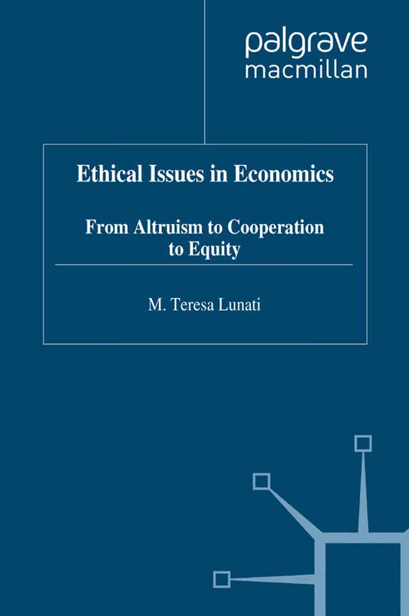 Titlebook: Ethical Issues in Economics; From Altruism to Coo M. Teresa Lunati Book 1997 Palgrave Macmillan, a division of Macmillan Publishers Limited Titlebook: Ethical Issues in Economics; From Altruism to Coo M. Teresa Lunati Book 1997 Palgrave Macmillan, a division of Macmillan Publishers Limited