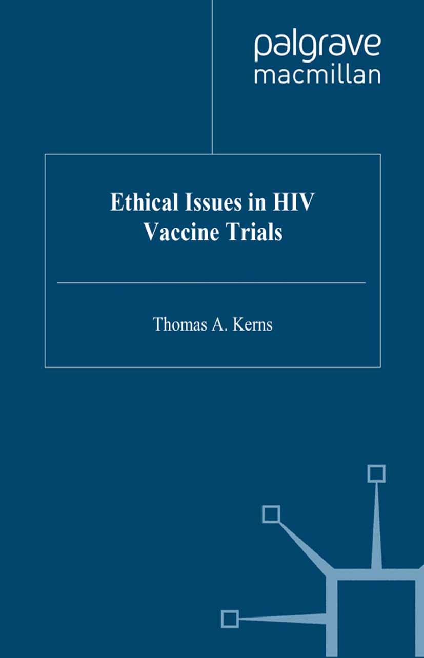 Titlebook: Ethical Issues in HIV Vaccine Trials; Thomas A. Kerns Book 1997 Palgrave Macmillan, a division of Macmillan Publishers Limited 1997 ethica Titlebook: Ethical Issues in HIV Vaccine Trials; Thomas A. Kerns Book 1997 Palgrave Macmillan, a division of Macmillan Publishers Limited 1997 ethica
