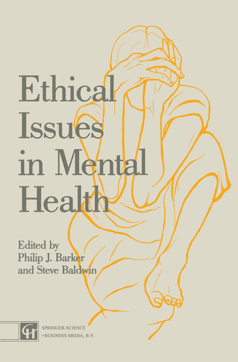 Titlebook: Ethical Issues in Mental Health; Philip J. Barker (Clinical Nurse Consultant, Honor Book 1991 Springer Science+Business Media Dordrecht 19 Titlebook: Ethical Issues in Mental Health; Philip J. Barker (Clinical Nurse Consultant, Honor Book 1991 Springer Science+Business Media Dordrecht 19