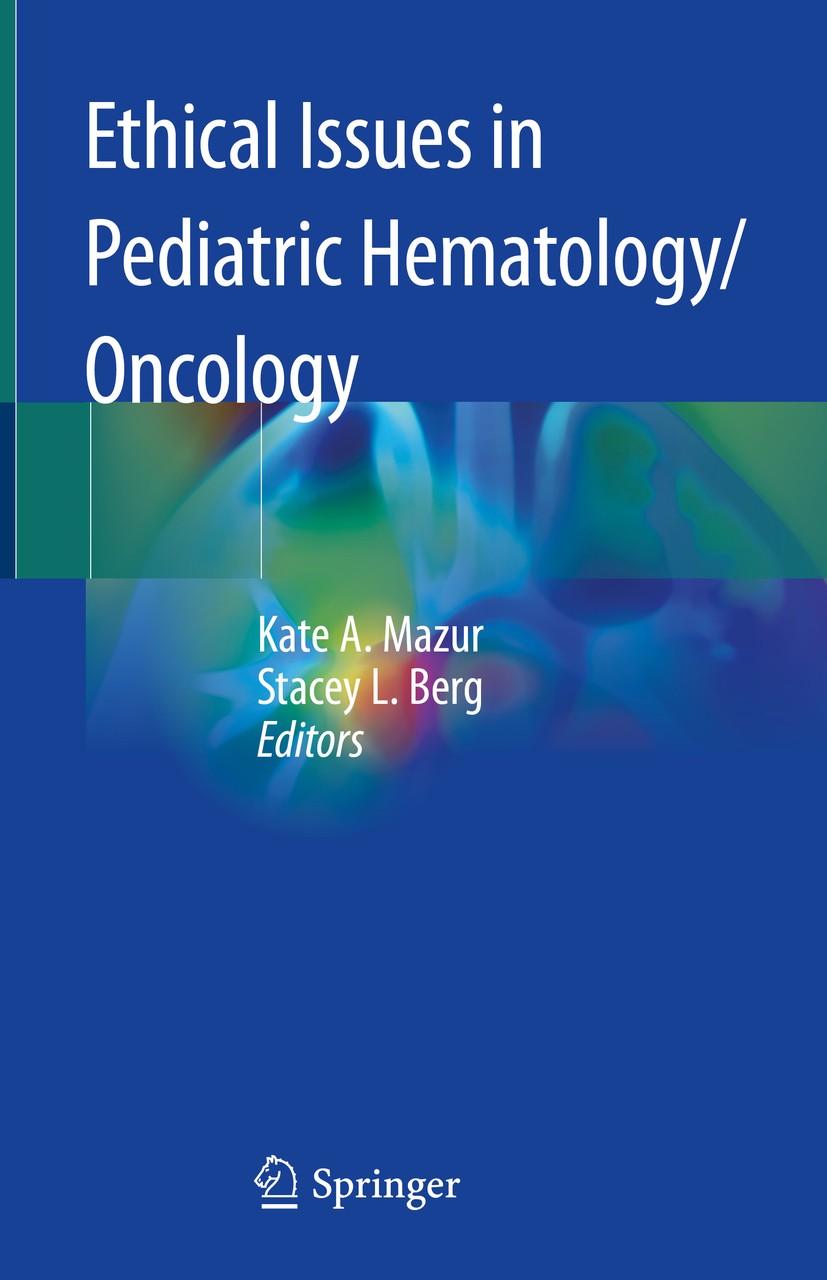 Titlebook: Ethical Issues in Pediatric Hematology/Oncology; Kate A. Mazur,Stacey L. Berg Book 2020 Springer Nature Switzerland AG 2020 pediatric tran Titlebook: Ethical Issues in Pediatric Hematology/Oncology; Kate A. Mazur,Stacey L. Berg Book 2020 Springer Nature Switzerland AG 2020 pediatric tran