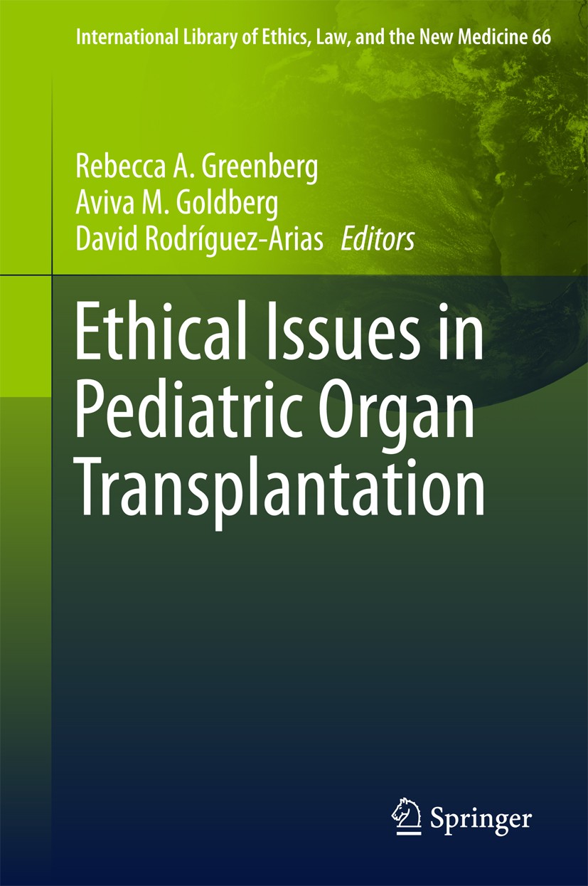 Titlebook: Ethical Issues in Pediatric Organ Transplantation; Rebecca A. Greenberg,Aviva M. Goldberg,David Rodrí Book 2016 Springer International Pub Titlebook: Ethical Issues in Pediatric Organ Transplantation; Rebecca A. Greenberg,Aviva M. Goldberg,David Rodrí Book 2016 Springer International Pub
