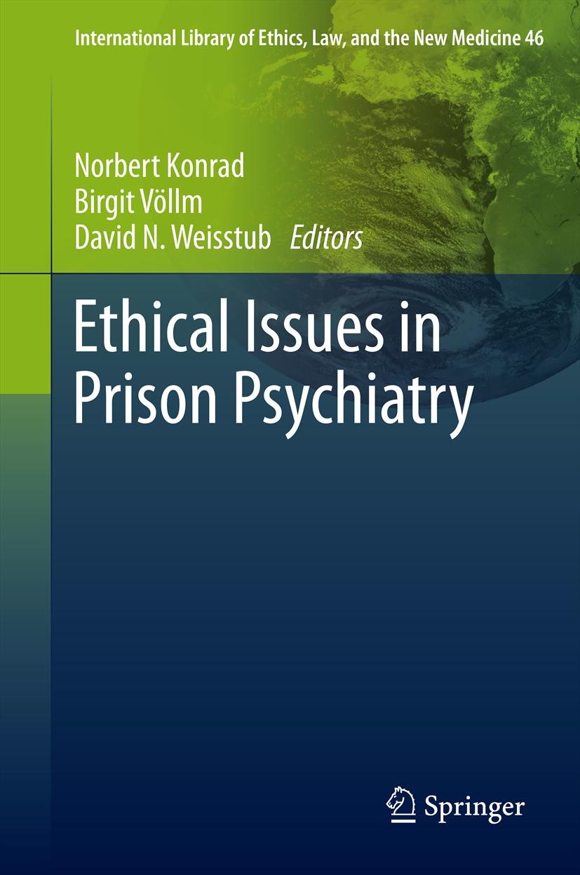 Titlebook: Ethical Issues in Prison Psychiatry; Norbert Konrad,Birgit Völlm,David N. Weisstub Book 2013 Springer Science+Business Media Dordrecht 201 Titlebook: Ethical Issues in Prison Psychiatry; Norbert Konrad,Birgit Völlm,David N. Weisstub Book 2013 Springer Science+Business Media Dordrecht 201