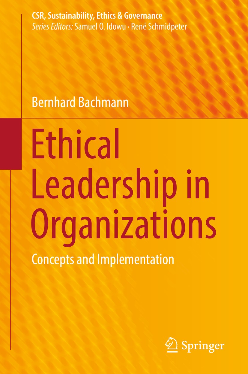 Titlebook: Ethical Leadership in Organizations; Concepts and Impleme Bernhard Bachmann Book 2017 Springer International Publishing Switzerland 2017 et Titlebook: Ethical Leadership in Organizations; Concepts and Impleme Bernhard Bachmann Book 2017 Springer International Publishing Switzerland 2017 et