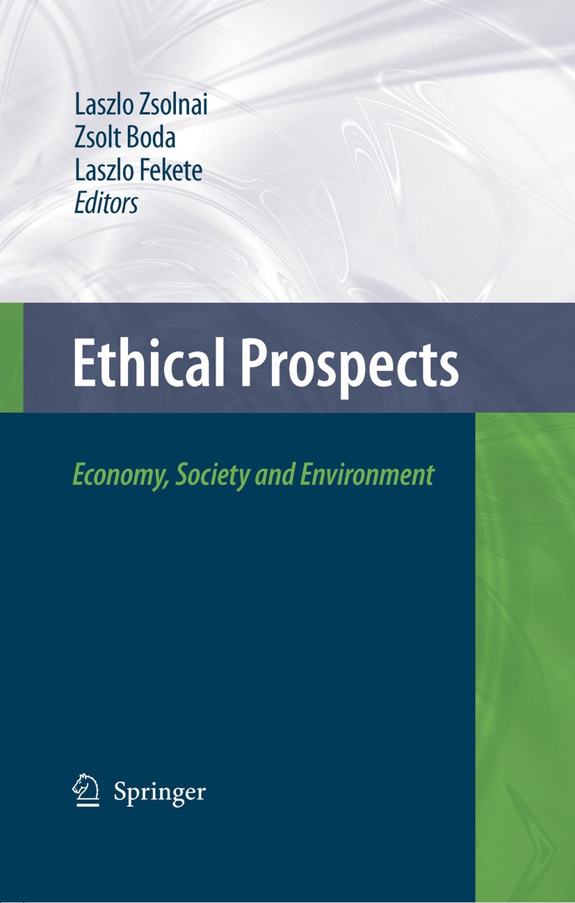 Titlebook: Ethical Prospects; Economy, Society and Laszlo Zsolnai,Zsolt Boda,Laszlo Fekete Book 2009 Springer Science+Business Media B.V. 2009 Corpora Titlebook: Ethical Prospects; Economy, Society and Laszlo Zsolnai,Zsolt Boda,Laszlo Fekete Book 2009 Springer Science+Business Media B.V. 2009 Corpora