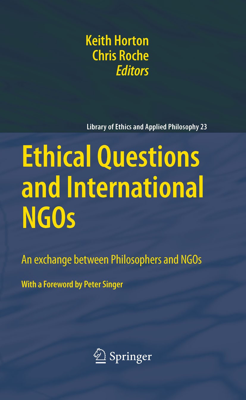 Titlebook: Ethical Questions and International NGOs; An exchange between Keith Horton,Chris Roche,Keith Horton,Chris Roche Book 2010 Springer Science Titlebook: Ethical Questions and International NGOs; An exchange between Keith Horton,Chris Roche,Keith Horton,Chris Roche Book 2010 Springer Science