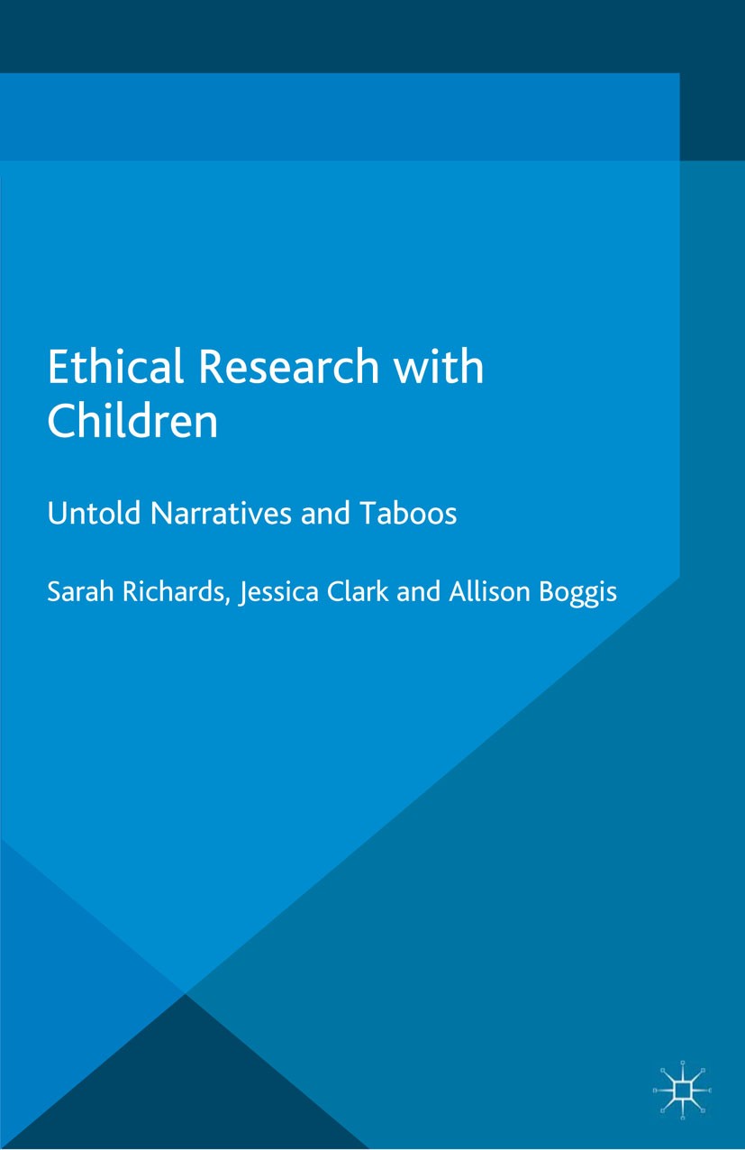 Titlebook: Ethical Research with Children; Untold Narratives an Sarah Richards,Jessica Clark,Allison Boggis Book 2015 Sarah Richards, Jessica Clark an Titlebook: Ethical Research with Children; Untold Narratives an Sarah Richards,Jessica Clark,Allison Boggis Book 2015 Sarah Richards, Jessica Clark an