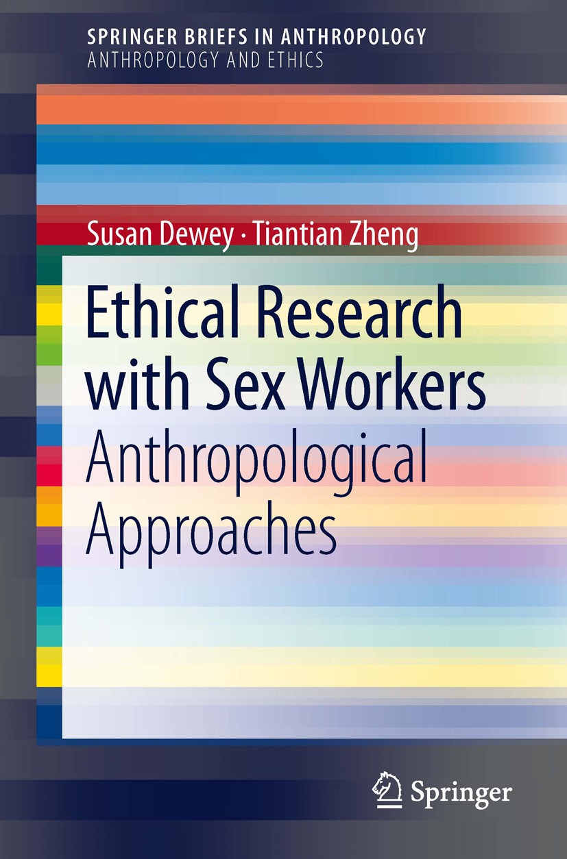 Titlebook: Ethical Research with Sex Workers; Anthropological Appr Susan Dewey,Tiantian Zheng Book 2013 The Editor(s) (if applicable) and The Author(s Titlebook: Ethical Research with Sex Workers; Anthropological Appr Susan Dewey,Tiantian Zheng Book 2013 The Editor(s) (if applicable) and The Author(s