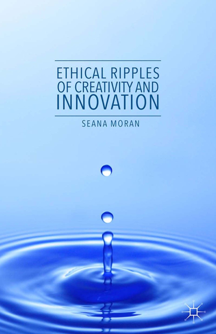 Titlebook: Ethical Ripples of Creativity and Innovation; Seana Moran Book 2016 The Editor(s) (if applicable) and The Author(s) 2016 creativity.ethics Titlebook: Ethical Ripples of Creativity and Innovation; Seana Moran Book 2016 The Editor(s) (if applicable) and The Author(s) 2016 creativity.ethics