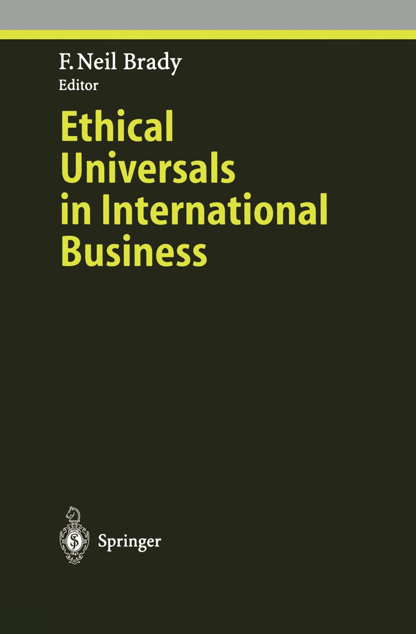 Titlebook: Ethical Universals in International Business; F. Neil Brady Conference proceedings 1996 Springer-Verlag Berlin · Heidelberg 1996 Ethik.Imp Titlebook: Ethical Universals in International Business; F. Neil Brady Conference proceedings 1996 Springer-Verlag Berlin · Heidelberg 1996 Ethik.Imp