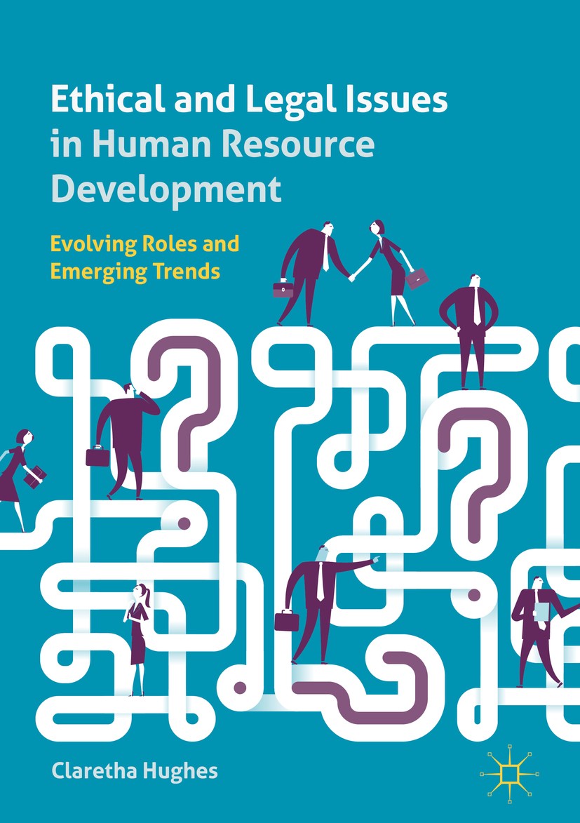 Titlebook: Ethical and Legal Issues in Human Resource Development; Evolving Roles and E Claretha Hughes Book 2019 The Editor(s) (if applicable) and Th Titlebook: Ethical and Legal Issues in Human Resource Development; Evolving Roles and E Claretha Hughes Book 2019 The Editor(s) (if applicable) and Th