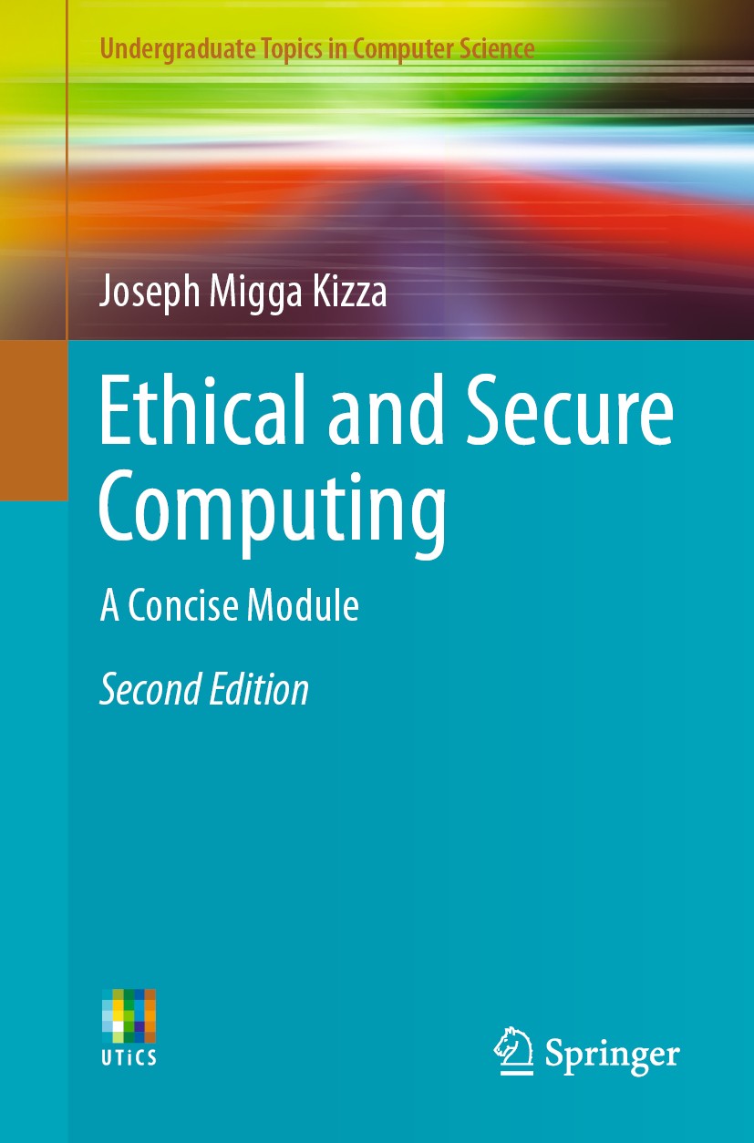 Titlebook: Ethical and Secure Computing; A Concise Module Joseph Migga Kizza Textbook 20192nd edition Springer Nature Switzerland AG 2019 Anonymity, S Titlebook: Ethical and Secure Computing; A Concise Module Joseph Migga Kizza Textbook 20192nd edition Springer Nature Switzerland AG 2019 Anonymity, S