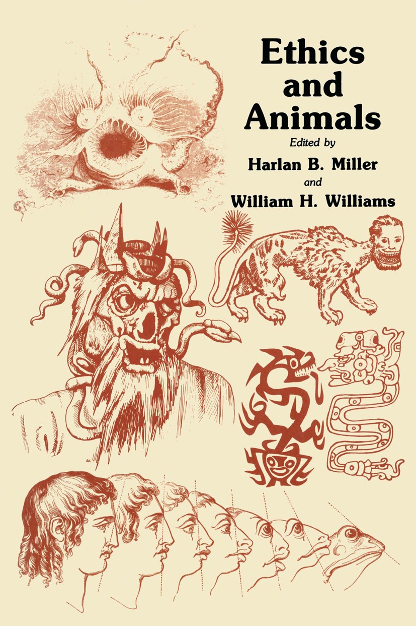Titlebook: Ethics and Animals; Harlan B. Miller,William H. Williams Book 1983 The HUMANA Press Inc. 1983 Animal Liberation.ethics.language.morality.p Titlebook: Ethics and Animals; Harlan B. Miller,William H. Williams Book 1983 The HUMANA Press Inc. 1983 Animal Liberation.ethics.language.morality.p