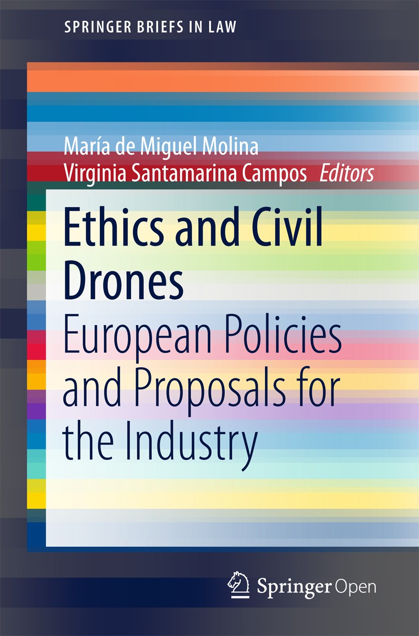Titlebook: Ethics and Civil Drones; European Policies an María de Miguel Molina,Virginia Santamarina Campos Book‘‘‘‘‘‘‘‘ 2018 The Editor(s) (if applic Titlebook: Ethics and Civil Drones; European Policies an María de Miguel Molina,Virginia Santamarina Campos Book‘‘‘‘‘‘‘‘ 2018 The Editor(s) (if applic