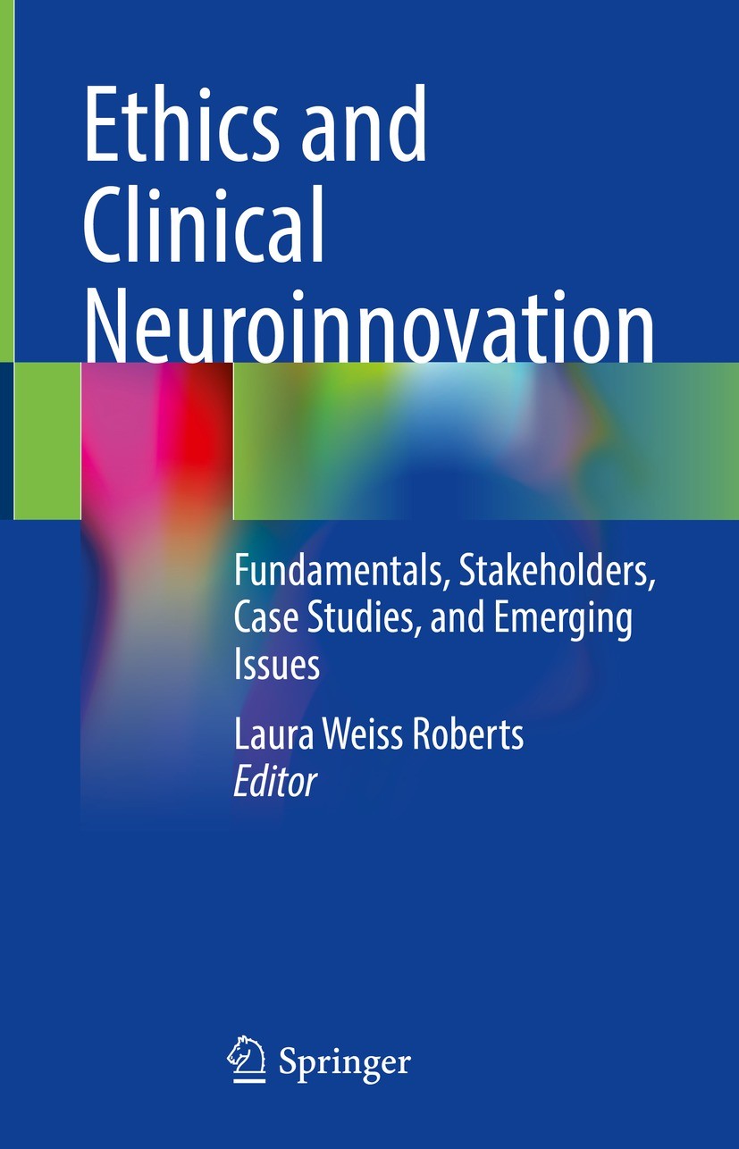 Titlebook: Ethics and Clinical Neuroinnovation; Fundamentals, Stakeh Laura Weiss Roberts Book 2023 Springer Nature Switzerland AG 2023 neuropsychiatry Titlebook: Ethics and Clinical Neuroinnovation; Fundamentals, Stakeh Laura Weiss Roberts Book 2023 Springer Nature Switzerland AG 2023 neuropsychiatry