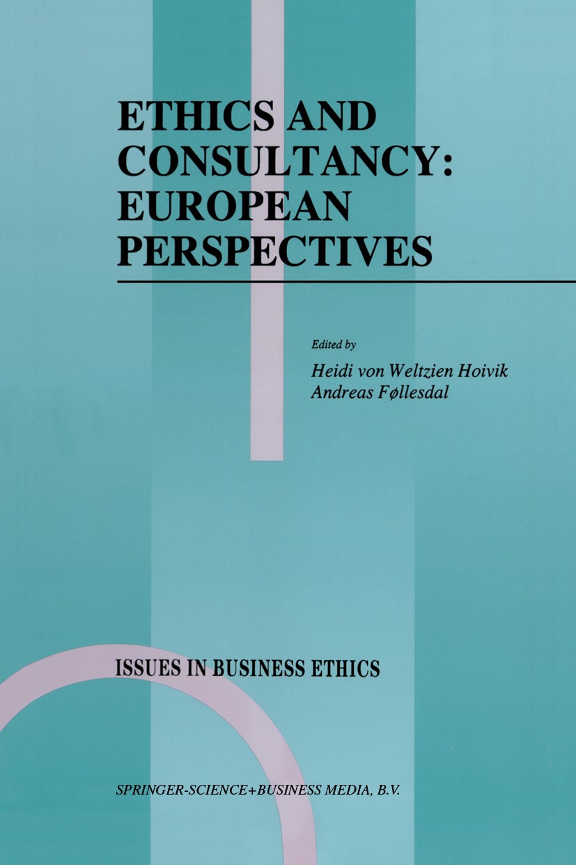 Titlebook: Ethics and Consultancy: European Perspectives; Heidi Weltzien Hoivik,Andreas Føllesdal (Researche Book 1995 Springer Science+Business Medi Titlebook: Ethics and Consultancy: European Perspectives; Heidi Weltzien Hoivik,Andreas Føllesdal (Researche Book 1995 Springer Science+Business Medi