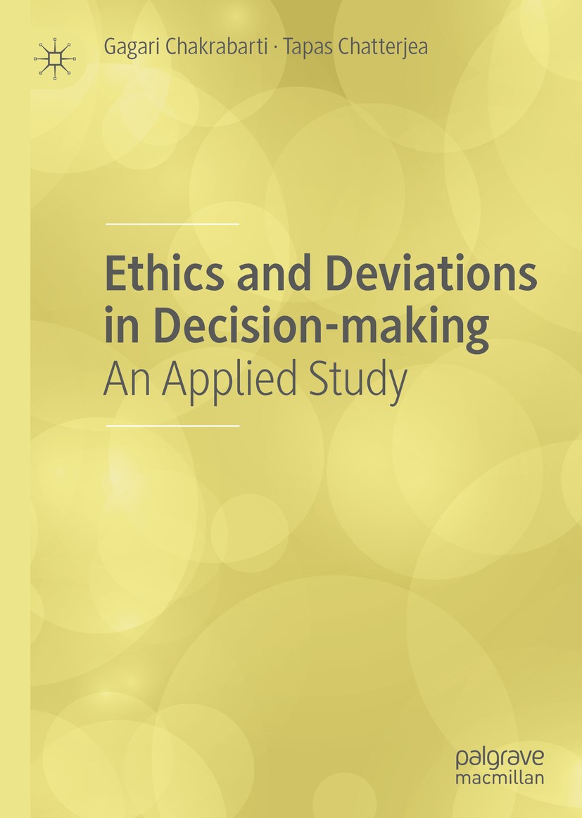 Titlebook: Ethics and Deviations in Decision-making; An Applied Study Gagari Chakrabarti,Tapas Chatterjea Book 2020 The Editor(s) (if applicable) and Titlebook: Ethics and Deviations in Decision-making; An Applied Study Gagari Chakrabarti,Tapas Chatterjea Book 2020 The Editor(s) (if applicable) and