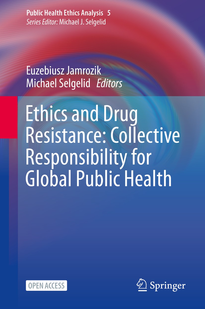 Titlebook: Ethics and Drug Resistance: Collective Responsibility for Global Public Health; Euzebiusz Jamrozik,Michael Selgelid Book‘‘‘‘‘‘‘‘ 2020 The Titlebook: Ethics and Drug Resistance: Collective Responsibility for Global Public Health; Euzebiusz Jamrozik,Michael Selgelid Book‘‘‘‘‘‘‘‘ 2020 The