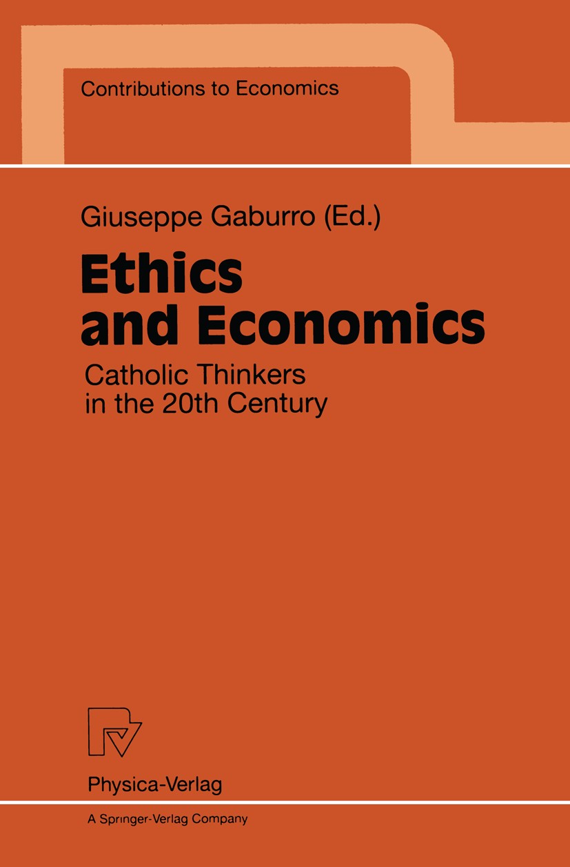 Titlebook: Ethics and Economics; Catholic Thinkers in Giuseppe Gaburro Conference proceedings 1997 Physica-Verlag Heidelberg 1997 20th century.Ethik.V Titlebook: Ethics and Economics; Catholic Thinkers in Giuseppe Gaburro Conference proceedings 1997 Physica-Verlag Heidelberg 1997 20th century.Ethik.V