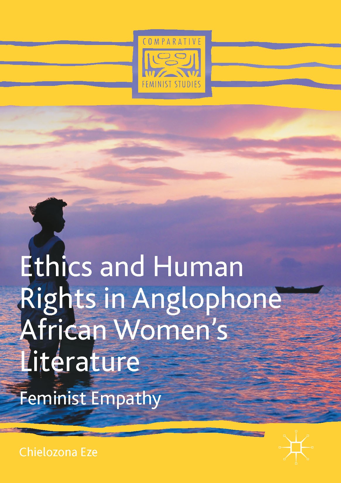 Titlebook: Ethics and Human Rights in Anglophone African Women’s Literature; Feminist Empathy Chielozona Eze Book 2016 The Editor(s) (if applicable) a Titlebook: Ethics and Human Rights in Anglophone African Women’s Literature; Feminist Empathy Chielozona Eze Book 2016 The Editor(s) (if applicable) a