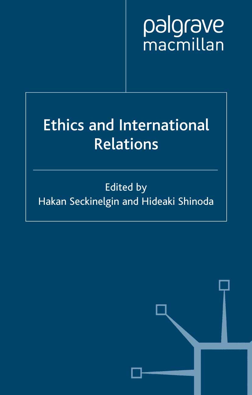 Titlebook: Ethics and International Relations; Hakan Seckinelgin,Hideaki Shinoda Book 2001 Palgrave Macmillan, a division of Macmillan Publishers Lim Titlebook: Ethics and International Relations; Hakan Seckinelgin,Hideaki Shinoda Book 2001 Palgrave Macmillan, a division of Macmillan Publishers Lim
