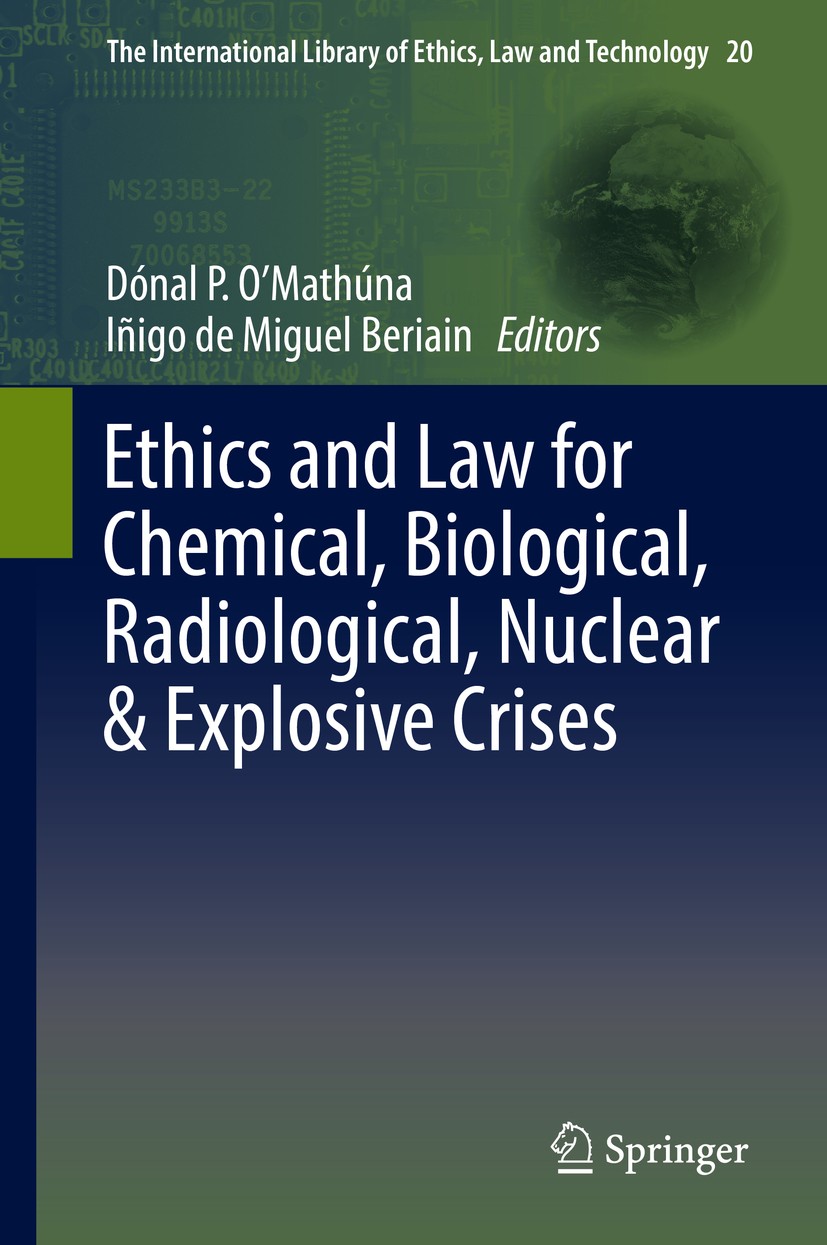 Titlebook: Ethics and Law for Chemical, Biological, Radiological, Nuclear & Explosive Crises; Dónal P. O‘Mathúna,Iñigo de Miguel Beriain Book 2019 Sp Titlebook: Ethics and Law for Chemical, Biological, Radiological, Nuclear & Explosive Crises; Dónal P. O‘Mathúna,Iñigo de Miguel Beriain Book 2019 Sp