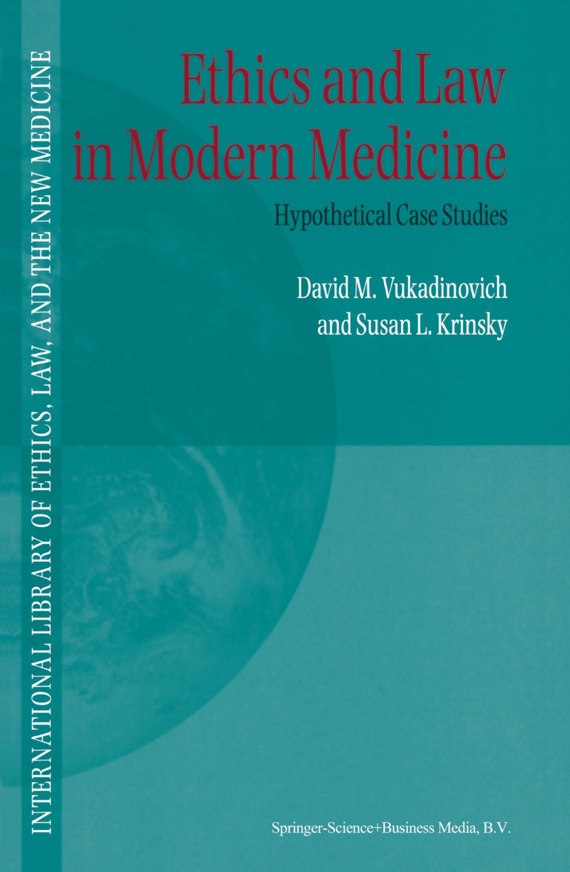Titlebook: Ethics and Law in Modern Medicine; Hypothetical Case St David M. Vukadinovich,Susan L. Krinsky Book 2001 Springer Science+Business Media B. Titlebook: Ethics and Law in Modern Medicine; Hypothetical Case St David M. Vukadinovich,Susan L. Krinsky Book 2001 Springer Science+Business Media B.
