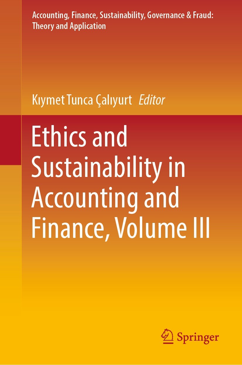 Titlebook: Ethics and Sustainability in Accounting and Finance, Volume III; Kıymet Tunca Çalıyurt Book 2021 The Editor(s) (if applicable) and The Aut Titlebook: Ethics and Sustainability in Accounting and Finance, Volume III; Kıymet Tunca Çalıyurt Book 2021 The Editor(s) (if applicable) and The Aut