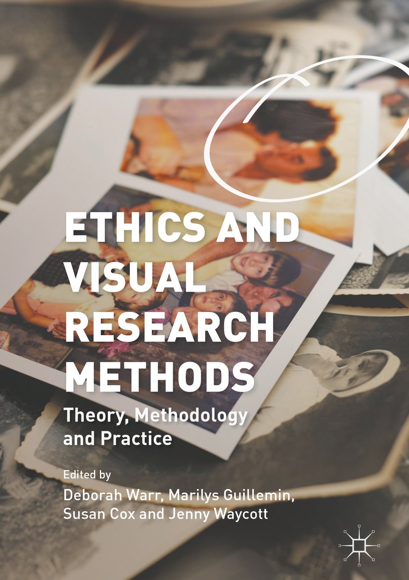 Titlebook: Ethics and Visual Research Methods; Theory, Methodology, Deborah Warr,Marilys Guillemin,Jenny Waycott Book 2016 The Editor(s) (if applicabl Titlebook: Ethics and Visual Research Methods; Theory, Methodology, Deborah Warr,Marilys Guillemin,Jenny Waycott Book 2016 The Editor(s) (if applicabl