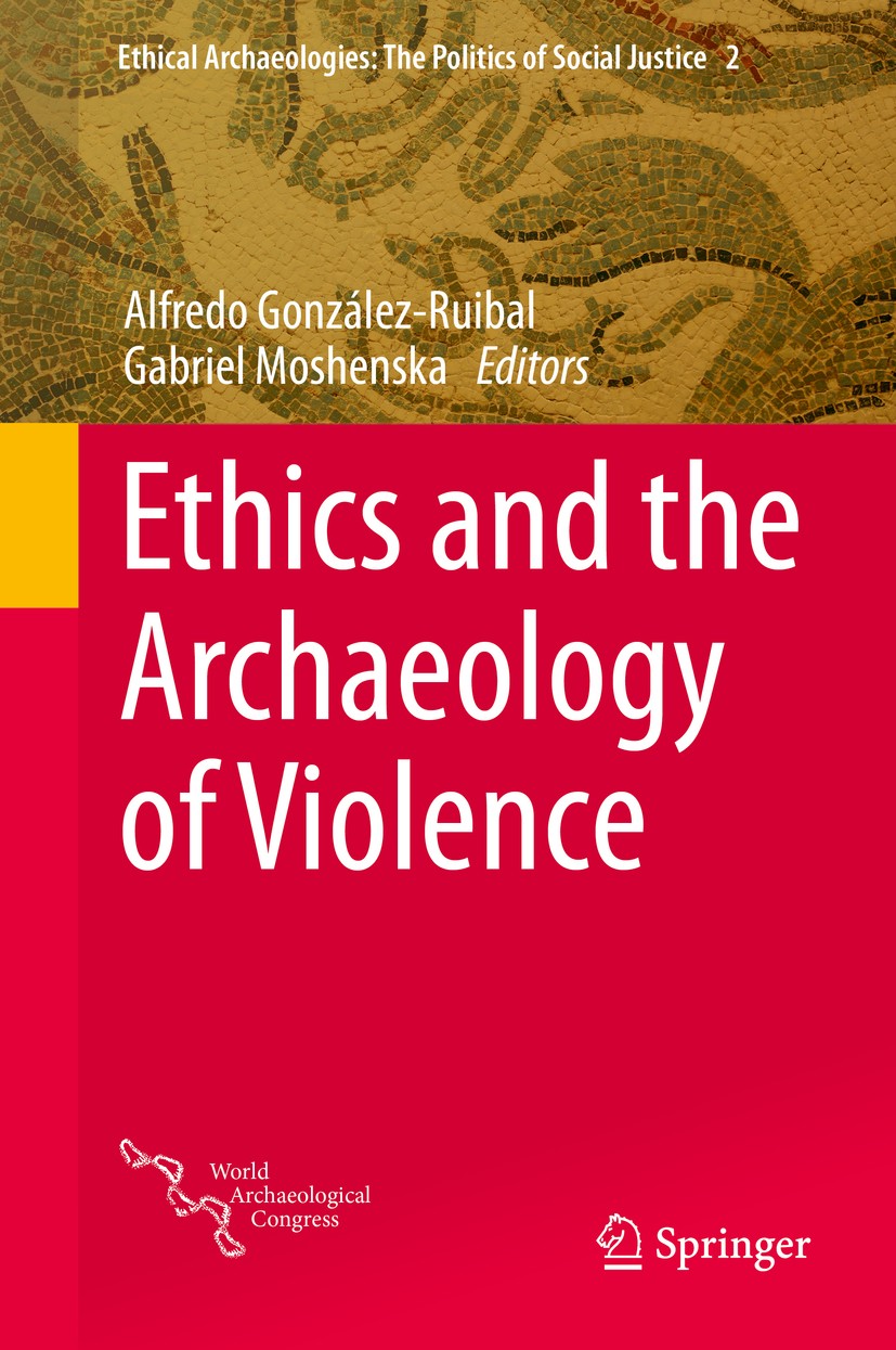 Titlebook: Ethics and the Archaeology of Violence; Alfredo González-Ruibal,Gabriel Moshenska Book 2015 Springer Science+Business Media New York 2015 Titlebook: Ethics and the Archaeology of Violence; Alfredo González-Ruibal,Gabriel Moshenska Book 2015 Springer Science+Business Media New York 2015