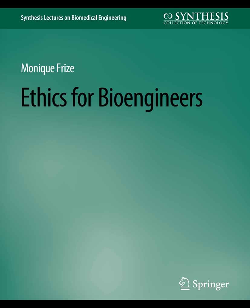 Titlebook: Ethics for Bioengineers; Monique Frize Book 2012 Springer Nature Switzerland AG 2012 Titlebook: Ethics for Bioengineers; Monique Frize Book 2012 Springer Nature Switzerland AG 2012