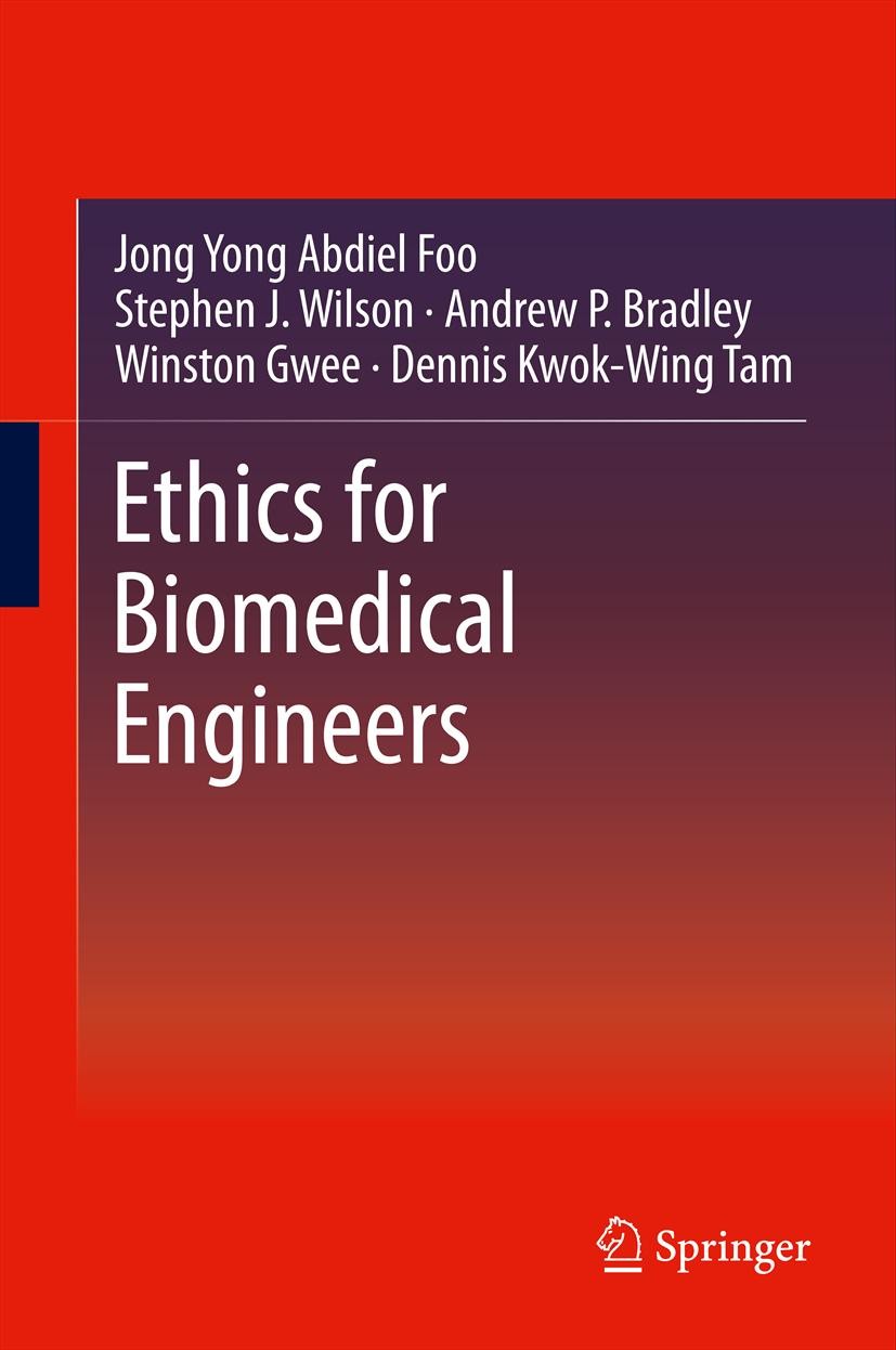 Titlebook: Ethics for Biomedical Engineers; Jong Yong Abdiel Foo,Stephen J. Wilson,Dennis Kwok Book 2013 Springer Science+Business Media New York 201 Titlebook: Ethics for Biomedical Engineers; Jong Yong Abdiel Foo,Stephen J. Wilson,Dennis Kwok Book 2013 Springer Science+Business Media New York 201